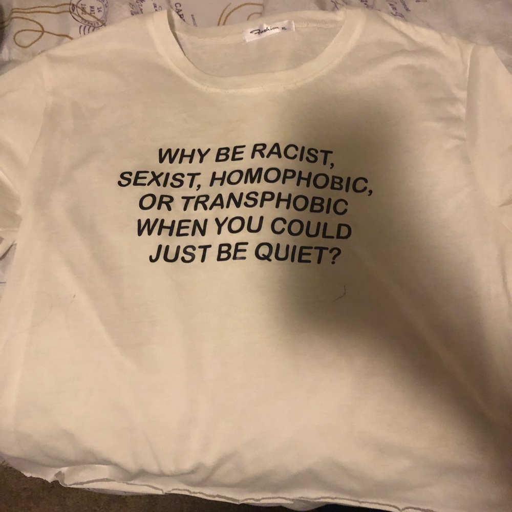 WHY BE RACIST, SEXIST, HOMOPHOBIC, OR TRANSPHOBIC